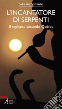 L'incantatore di serpenti. Il sapiente secondo Qoèlet libro di Pinto Sebastiano