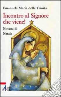 Incontro al Signore che viene! libro di Emanuela Maria della Trinità