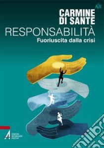 Responsabilità. Fuoriuscita dalla crisi libro di Di Sante Carmine