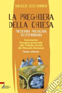 La preghiera della Chiesa. Meditata, predicata, testimoniata. Commento liturgico-pastorale alle collette feriali del messale romano. Vol. 3 libro di Cecchinato Angelo