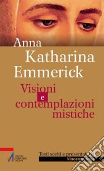 Visioni e contemplazioni mistiche libro di Emmerick Anna K.; Noja V. (cur.)