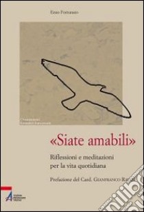 «Siate amabili». Riflessioni e meditazioni per la vita quotidiana libro di Fortunato Enzo