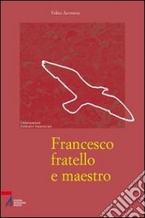 Francesco fratello e maestro libro di Accrocca Felice