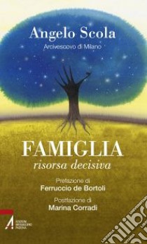 Famiglia, risorsa decisiva libro di Scola Angelo