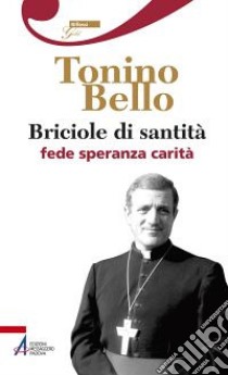 Briciole di santità. Fede speranza carità libro di Bello Antonio; Brucoli R. (cur.)