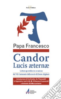 Candor Lucis aeternae. Lettera apostolica in occasione del VII centenario della morte di Dante Alighieri libro di Francesco (Jorge Mario Bergoglio)