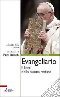 Evangeliario. Il libro della buona notizia libro di Vela A. (cur.)