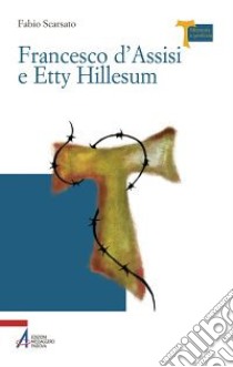 Francesco d'Assisi e Etty Hillesum libro di Scarsato Fabio