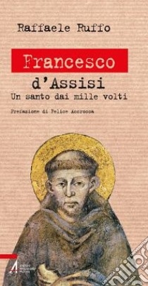 Francesco d'Assisi. Un santo dai mille volti libro di Ruffo Raffaele