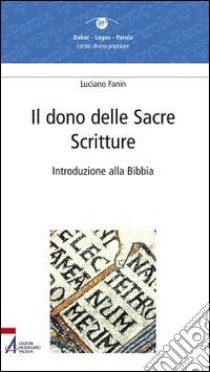 Il dono delle Sacre Scritture. Introduzione alla Bibbia libro di Fanin Luciano