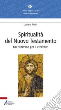 Spiritualità del Nuovo Testamento. Un cammino per il credente libro di Fanin Luciano