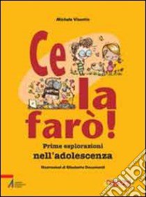 Ce la farò! Prime esplorazioni nell'adolescenza libro di Visentin Michele