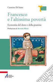 Francesco e l'altissima povertà. Economia del dono e della giustizia libro di Di Sante Carmine