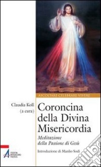 Coroncina della Divina Misericordia. Meditazione della passione di Gesù libro di Koll C. (cur.)