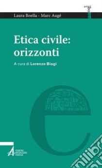 Etica civile: orizzonti libro di Boella Laura; Augé Marc; Biagi L. (cur.)