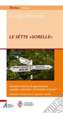 Le sètte «sorelle». Modalità settarie di appartenenza a gruppi, comunità e movimenti ecclesiali? libro di Ronzoni Giorgio