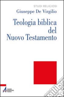 Teologia biblica del Nuovo Testamento libro di De Virgilio Giuseppe