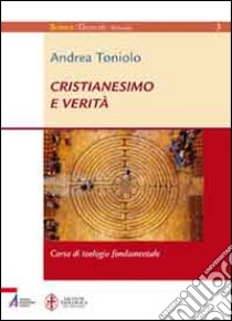 Cristianesimo e verità. Corso di teologia fondamentale libro di Toniolo Andrea