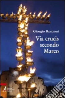 Via crucis secondo Marco libro di Ronzoni G. (cur.)