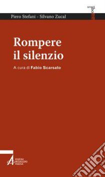 Rompere il silenzio libro di Stefani Piero; Zucal Silvano; Scarsato F. (cur.)