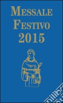 Messale festivo 2015. Ediz. per la Famiglia Antoniana libro di Fillarini C. (cur.); Vela A. (cur.)