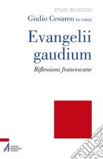 Evangelii gaudium. Riflessioni francescane libro di Cesareo G. (cur.)