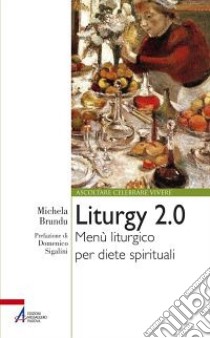 Liturgy 2.0. Menù liturgico per diete spirituali libro di Brundu Michela