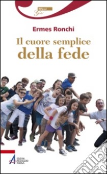 Il cuore semplice della fede libro di Ronchi Ermes