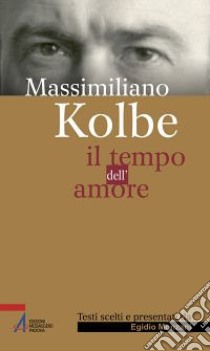 Il tempo dell'amore libro di Kolbe Massimiliano (san); Monzani E. (cur.)