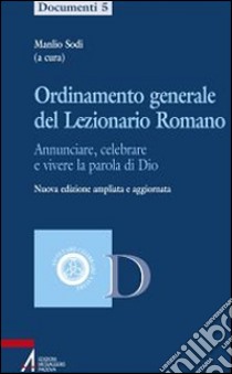 Ordinamento generale del lezionario romano. Annunciare, celebrare e vivere la parola di Dio libro di Sodi M. (cur.)