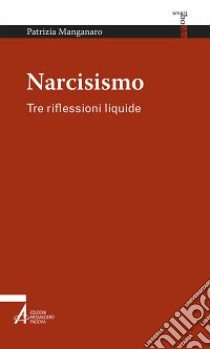 Narcisismo. Tre riflessioni liquide libro di Manganaro Patrizia