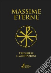 Massime eterne. Preghiere e meditazioni libro di Passarin D. (cur.)