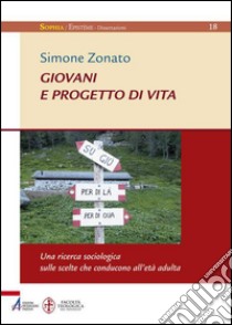 Giovani e progetto di vita. Una ricerca sociologica sulle scelte che conducono all'età adulta libro di Zonato Simone