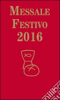 Messale festivo 2016 libro di Fillarini C. (cur.); Vela A. (cur.)