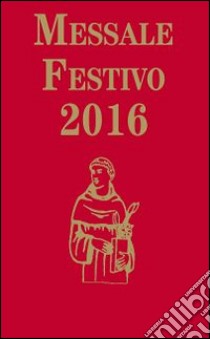 Messale festivo 2016 libro di Fillarini C. (cur.); Vela A. (cur.)