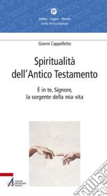 Spiritualità dell'Antico Testamento. È in te, Signore, la sorgente della vita (Sal 36,10) libro di Cappelletto Gianni