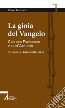 La gioia del Vangelo. Con san Francesco e sant'Antonio libro di Biscontin Chino