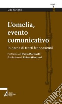 L'omelia, evento comunicativo. In cerca di tratti francescani libro di Sartorio Ugo