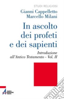 In ascolto dei profeti e dei sapienti. Vol. 2: Introduzione all'Antico Testamento libro di Cappelletto Gianni; Milani Marcello