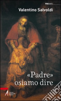 «Padre» osiamo dire libro di Salvoldi Valentino