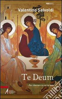 Te deum. Per liberare in noi la lode libro di Salvoldi Valentino