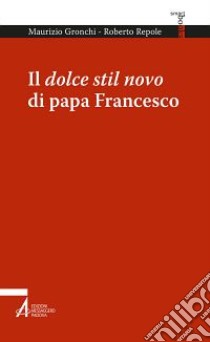 Il dolce stil novo di papa Francesco libro di Gronchi Maurizio; Repole Roberto