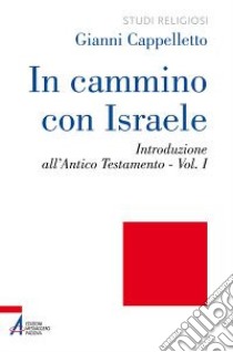 In cammino con Israele. Introduzione all'Antico Testamento. Vol. 1 libro di Cappelletto Gianni