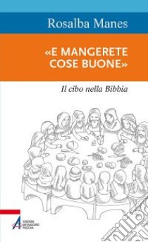 «E mangerete cose buone». Il cibo nella Bibbia libro di Manes Rosalba