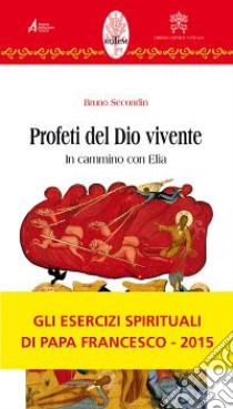 Profeti del Dio vivente. In cammino con Elia libro di Secondin Bruno