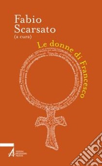 Le donne di Francesco libro di Scarsato F. (cur.)