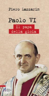 Paolo VI. Il papa della gioia libro di Lazzarin Piero