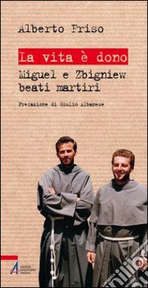 La vita è dono. Miguel e Zbigniew beati martiri libro di Friso Alberto