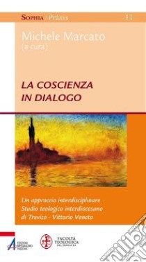 La coscienza in dialogo. Un approccio interdisciplinare libro di Marcato M. (cur.)