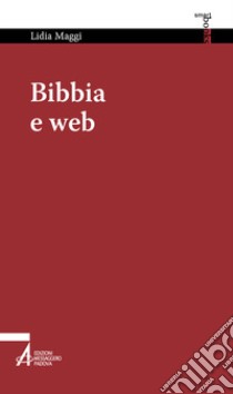 Bibbia e web. Navigare nella vita libro di Maggi Lidia